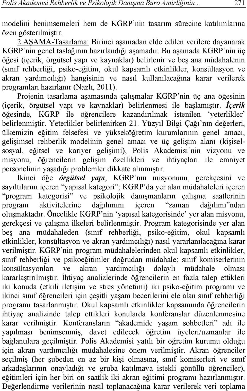 hangisinin ve nasıl kullanılacağına karar verilerek programları hazırlanır (Nazlı, 2011).