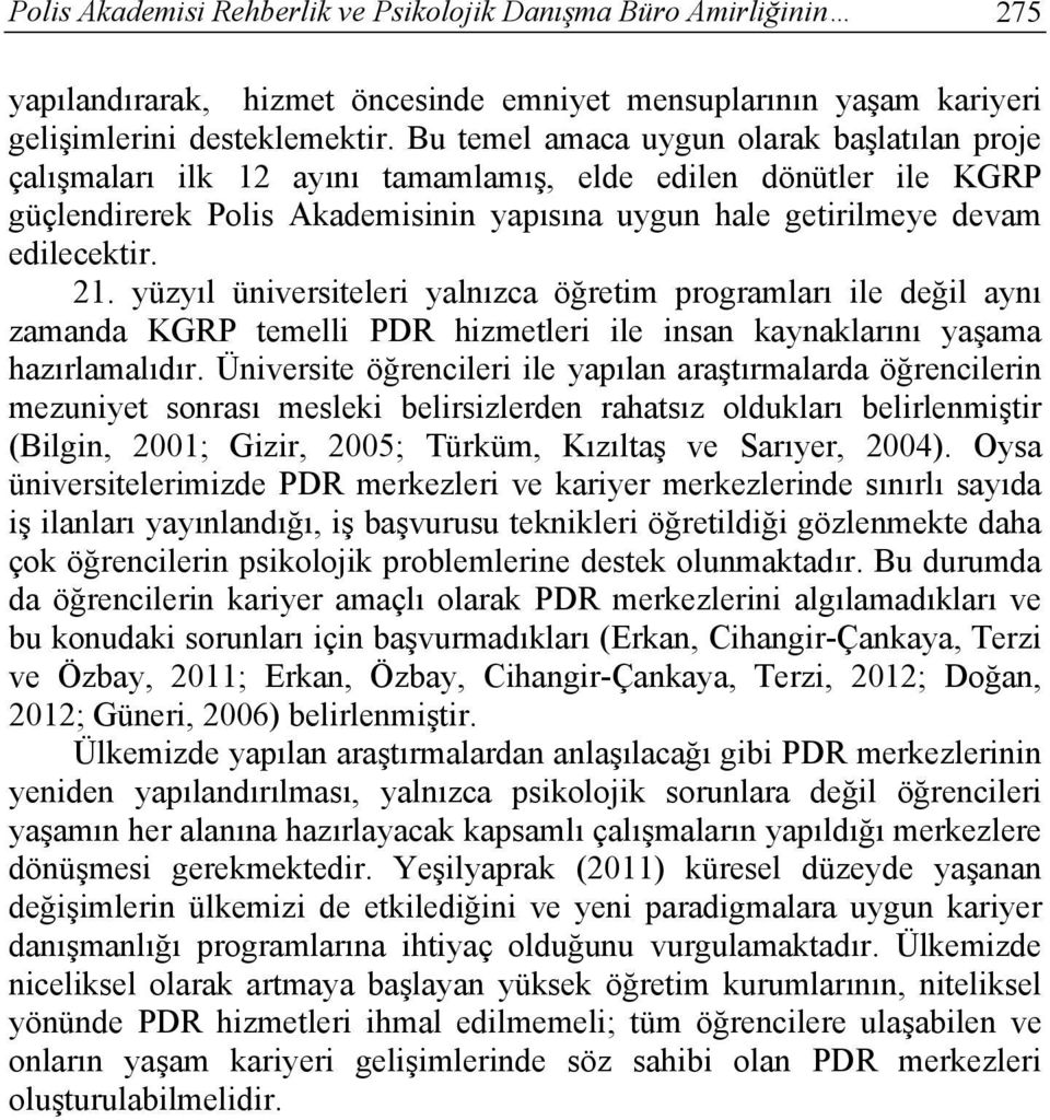 yüzyıl üniversiteleri yalnızca öğretim programları ile değil aynı zamanda KGRP temelli PDR hizmetleri ile insan kaynaklarını yaşama hazırlamalıdır.