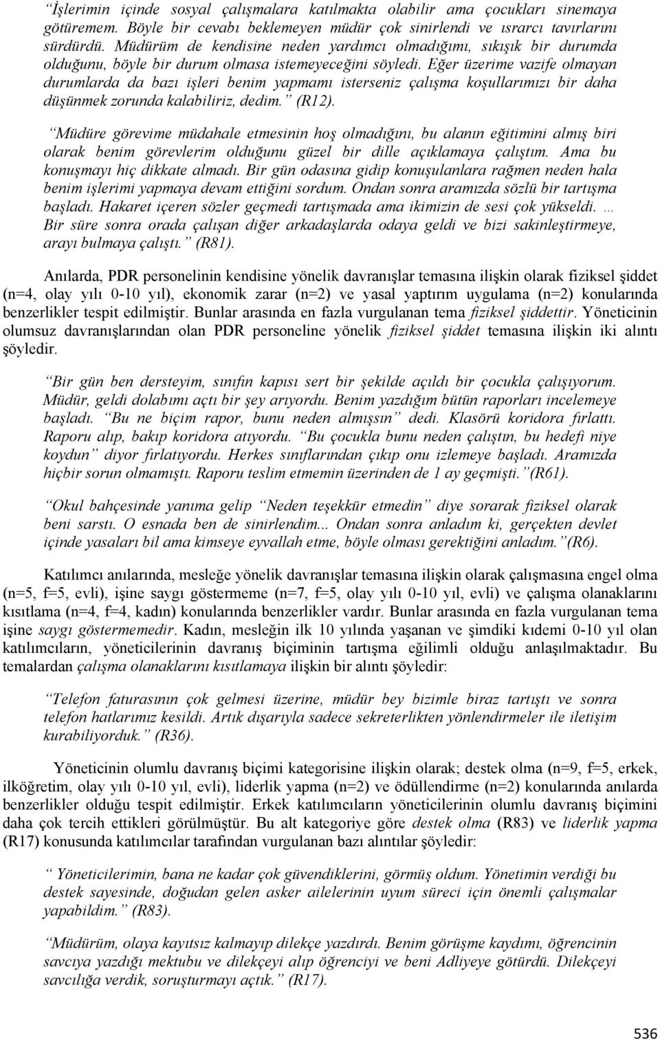 Eğer üzerime vazife olmayan durumlarda da bazı işleri benim yapmamı isterseniz çalışma koşullarımızı bir daha düşünmek zorunda kalabiliriz, dedim. (R12).