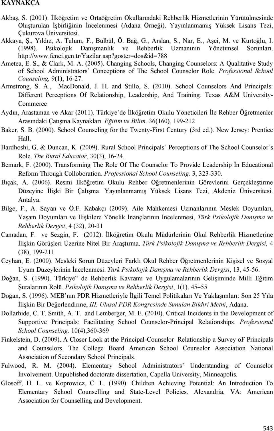 Psikolojik Danışmanlık ve Rehberlik Uzmanının Yönetimsel Sorunları. http://www.fenci.gen.tr/yazilar.asp?goster=dos&id=788 Ametea, E. S., & Clark, M. A. (2005).