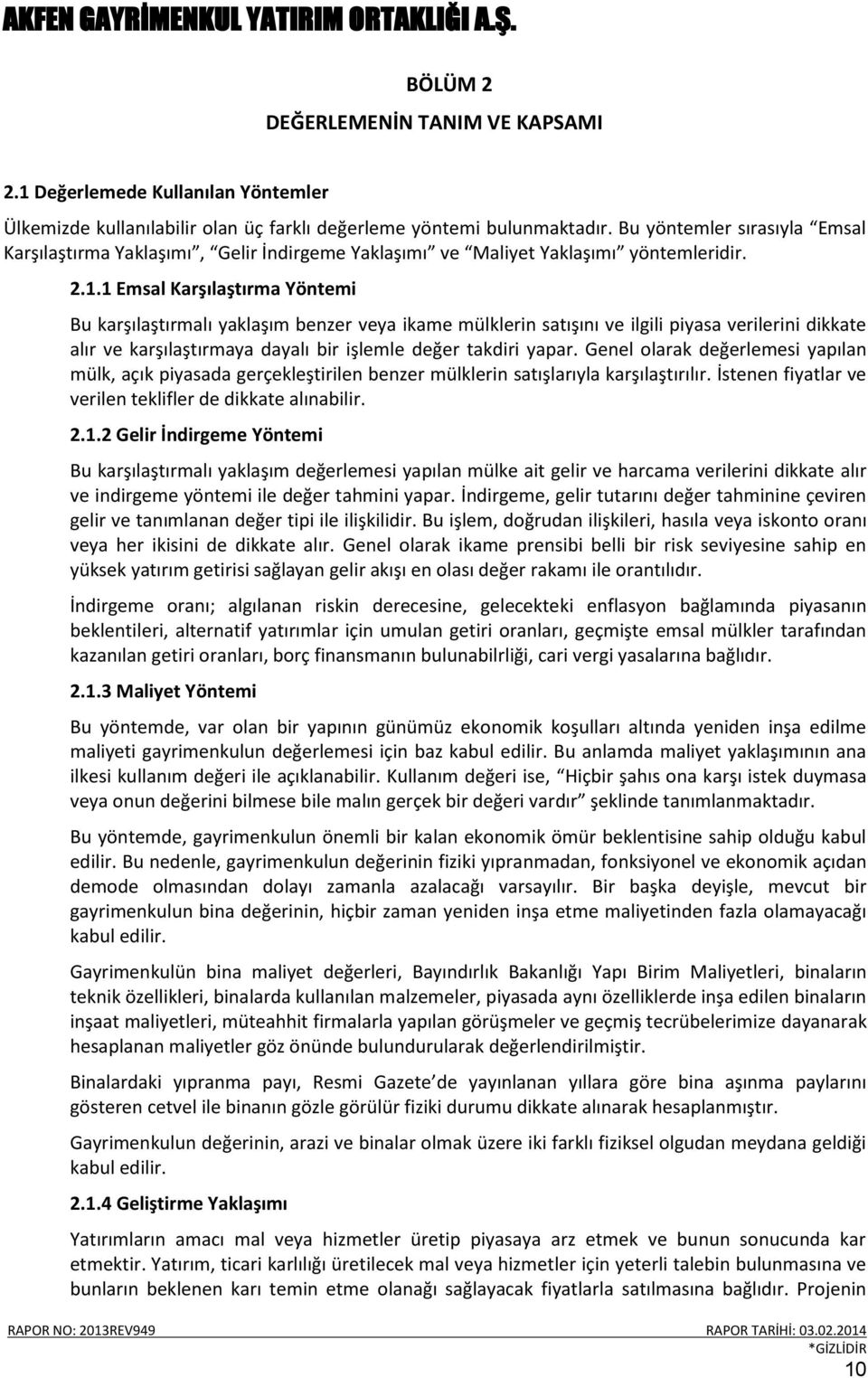 1 Emsal Karşılaştırma Yöntemi Bu karşılaştırmalı yaklaşım benzer veya ikame mülklerin satışını ve ilgili piyasa verilerini dikkate alır ve karşılaştırmaya dayalı bir işlemle değer takdiri yapar.