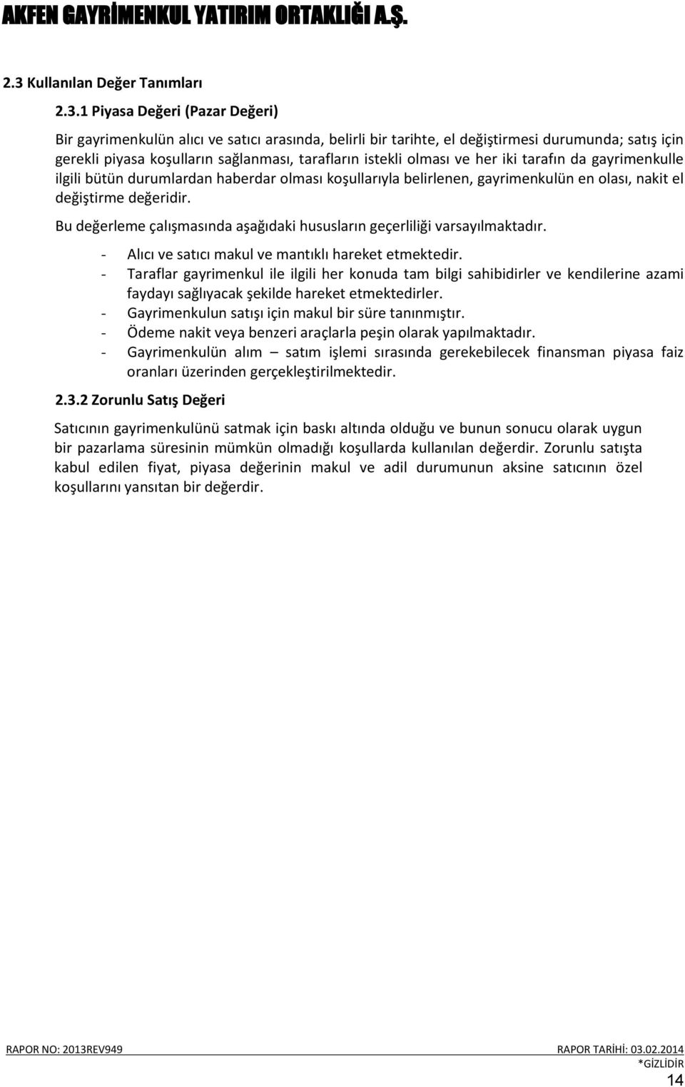 Bu değerleme çalışmasında aşağıdaki hususların geçerliliği varsayılmaktadır. - Alıcı ve satıcı makul ve mantıklı hareket etmektedir.