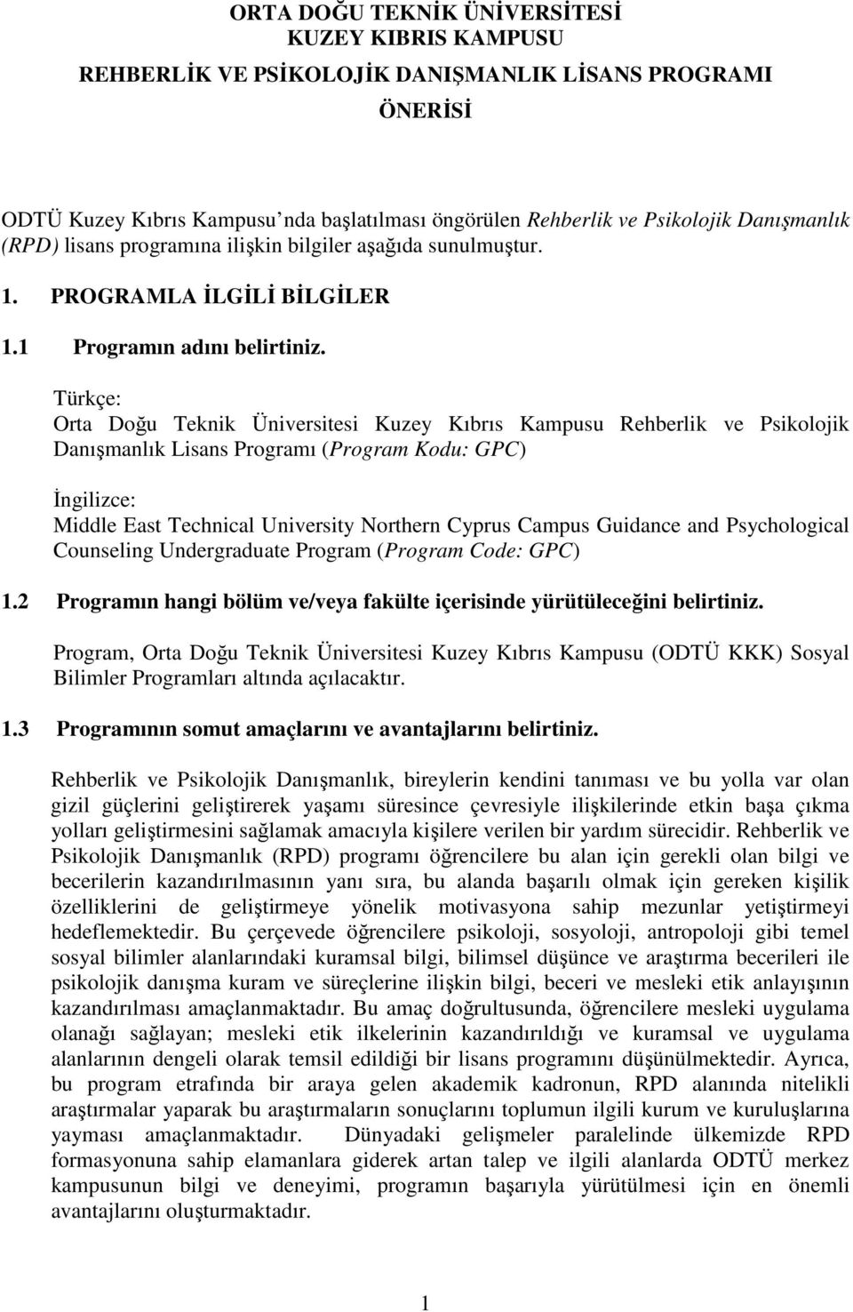 Türkçe: Orta Doğu Teknik Üniversitesi Kuzey Kıbrıs Kampusu Rehberlik ve Psikolojik Danışmanlık Lisans Programı (Program Kodu: GPC) Đngilizce: Middle East Technical University Northern Cyprus Campus