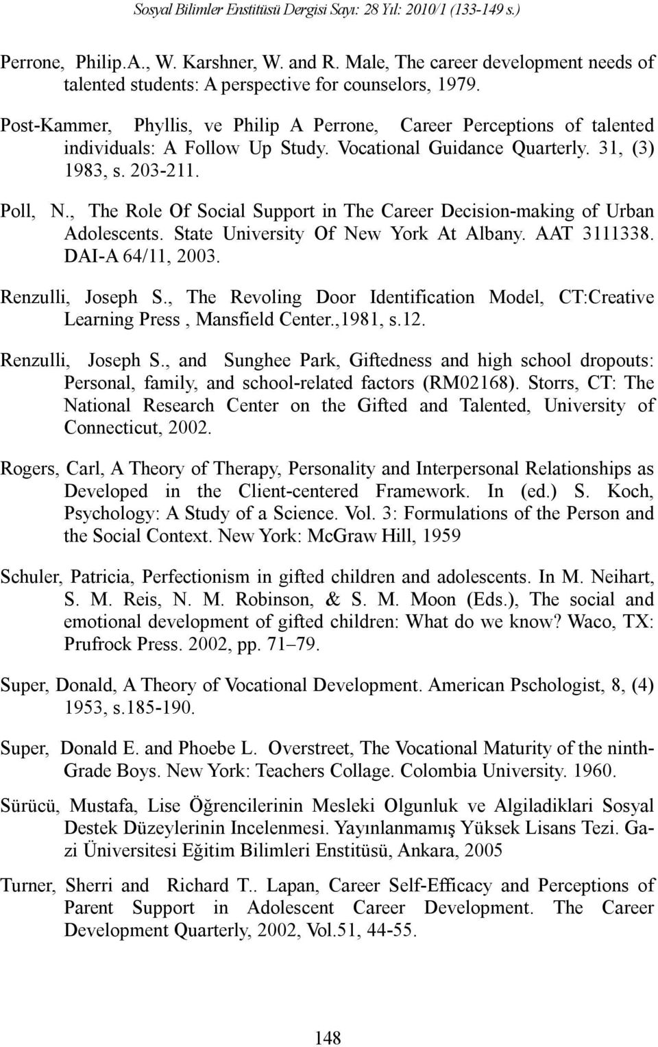 , The Role Of Social Support in The Career Decision-making of Urban Adolescents. State University Of New York At Albany. AAT 3111338. DAI-A 64/11, 2003. Renzulli, Joseph S.