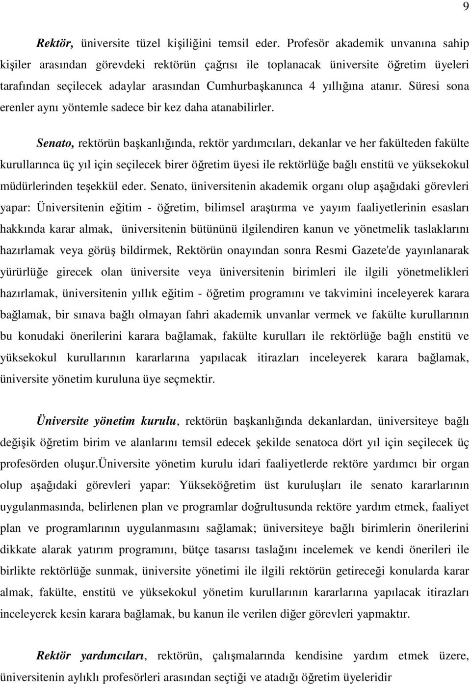 Süresi sona erenler aynı yöntemle sadece bir kez daha atanabilirler.