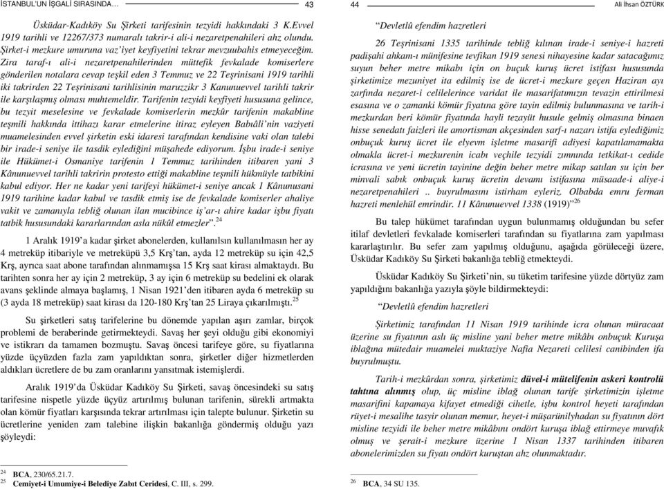 Zira taraf-ı ali-i nezaretpenahilerinden müttefik fevkalade komiserlere gönderilen notalara cevap teşkil eden 3 Temmuz ve 22 Teşrinisani 1919 tarihli iki takrirden 22 Teşrinisani tarihlisinin