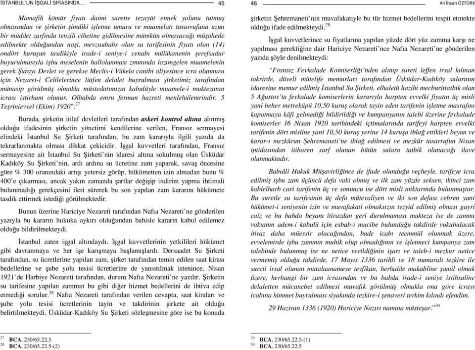 şerefsudur buyurulmasıyla işbu meselenin hallolunması zımnında lazımgelen muamelenin gerek Şurayı Devlet ve gerekse Meclis-i Vükela canibi aliyesince icra olunması için Nezaret-i Celilelerince lütfen