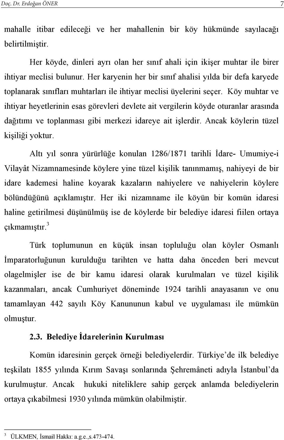 Her karyenin her bir s n f ahalisi y lda bir defa karyede toplanarak s n flar muhtarlar ile ihtiyar meclisi üyelerini seçer.