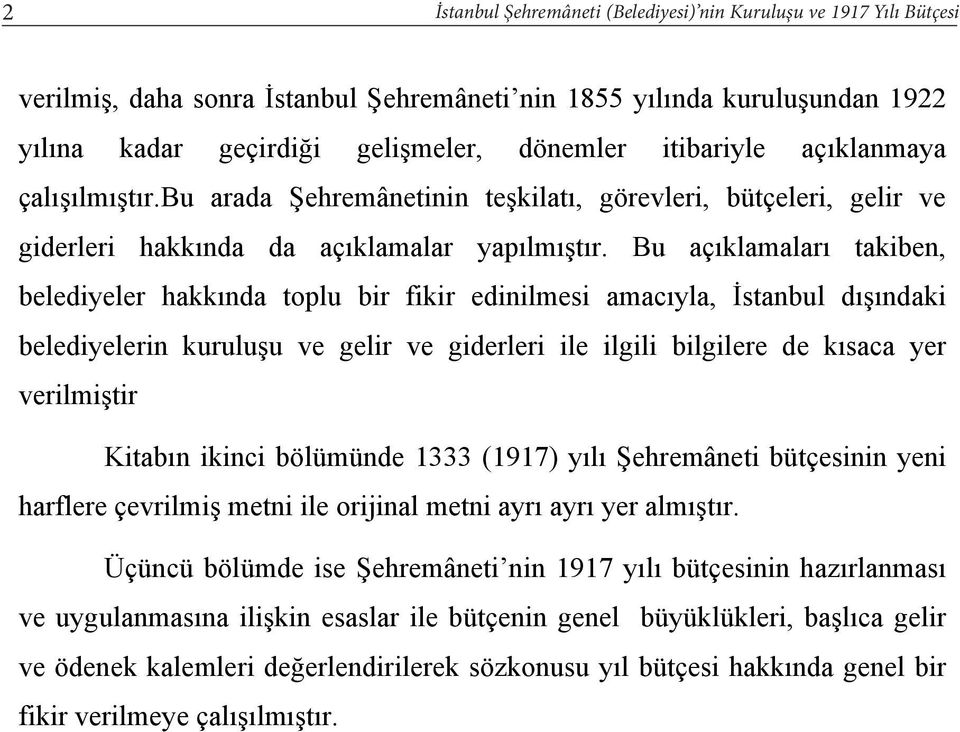 Bu aç klamalar takiben, belediyeler hakk nda toplu bir fikir edinilmesi amac yla, stanbul d ndaki belediyelerin kurulu u ve gelir ve giderleri ile ilgili bilgilere de k saca yer verilmi tir Kitab n