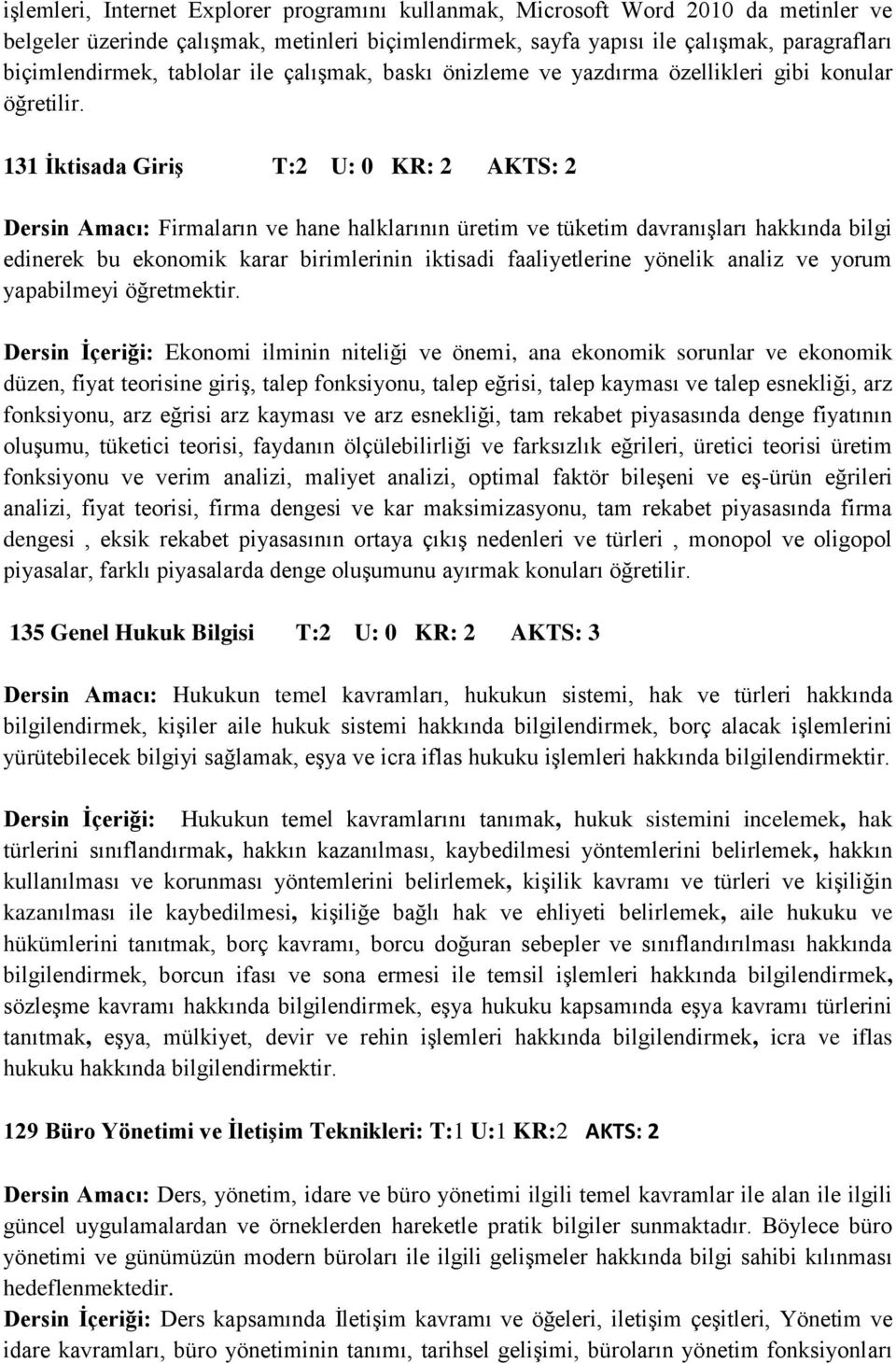 131 İktisada Giriş T:2 U: 0 KR: 2 AKTS: 2 Dersin Amacı: Firmaların ve hane halklarının üretim ve tüketim davranışları hakkında bilgi edinerek bu ekonomik karar birimlerinin iktisadi faaliyetlerine