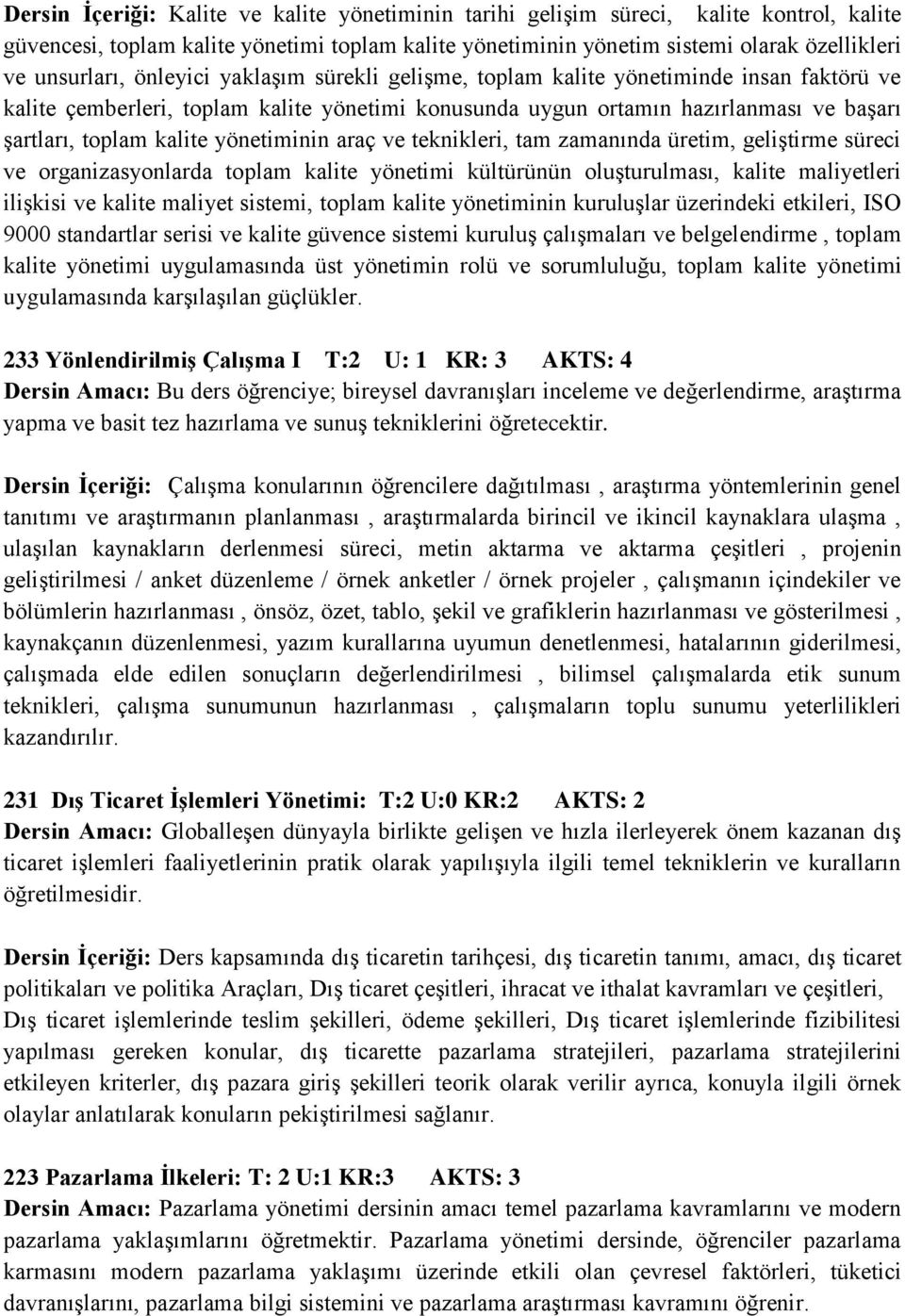 yönetiminin araç ve teknikleri, tam zamanında üretim, geliştirme süreci ve organizasyonlarda toplam kalite yönetimi kültürünün oluşturulması, kalite maliyetleri ilişkisi ve kalite maliyet sistemi,