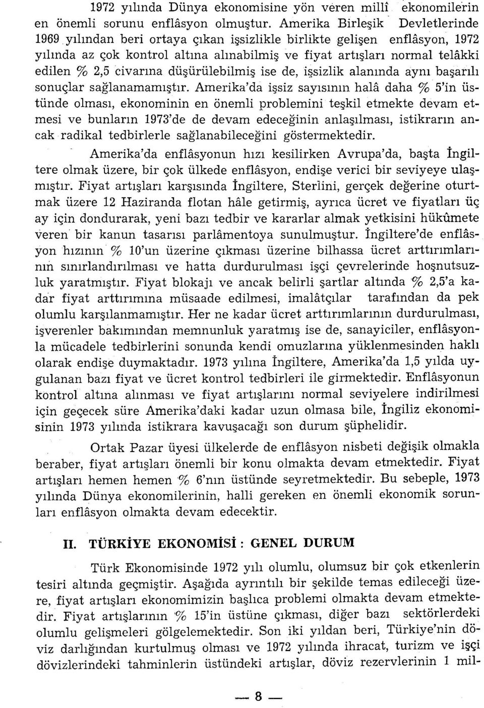 civarına düşürülebilmiş ise de, işsizlik alanında aynı başarılı sonuçlar sağlanamamıştır.