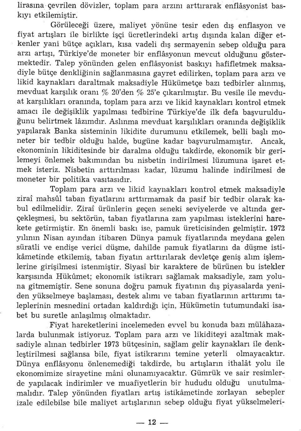 olduğu para arzı artışı, Türkiye'de moneter bir enflasyonun mevcut olduğunu göstermektedir.