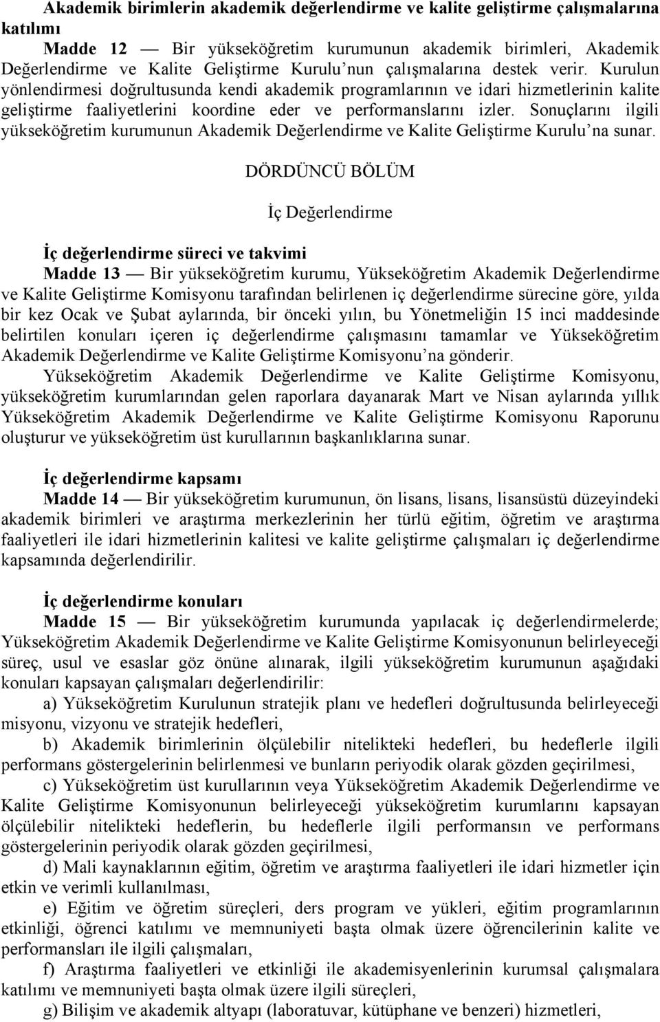 Sonuçlarını ilgili yükseköğretim kurumunun Akademik Değerlendirme ve Kalite Geliştirme Kurulu na sunar.