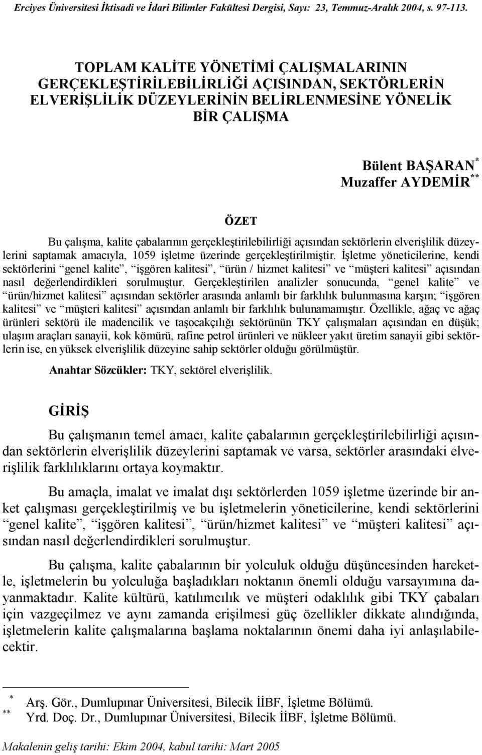 çalışma, kalite çabalarının gerçekleştirilebilirliği açısından sektörlerin elverişlilik düzeylerini saptamak amacıyla, 1059 işletme üzerinde gerçekleştirilmiştir.