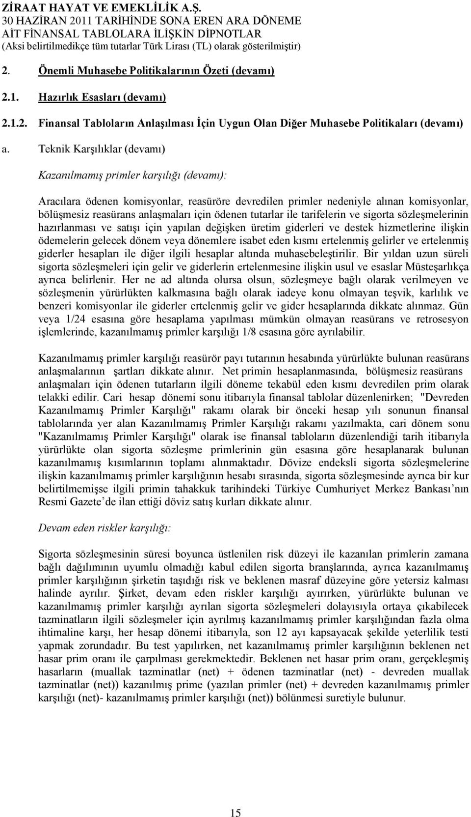 ödenen tutarlar ile tarifelerin ve sigorta sözleģmelerinin hazırlanması ve satıģı için yapılan değiģken üretim giderleri ve destek hizmetlerine iliģkin ödemelerin gelecek dönem veya dönemlere isabet