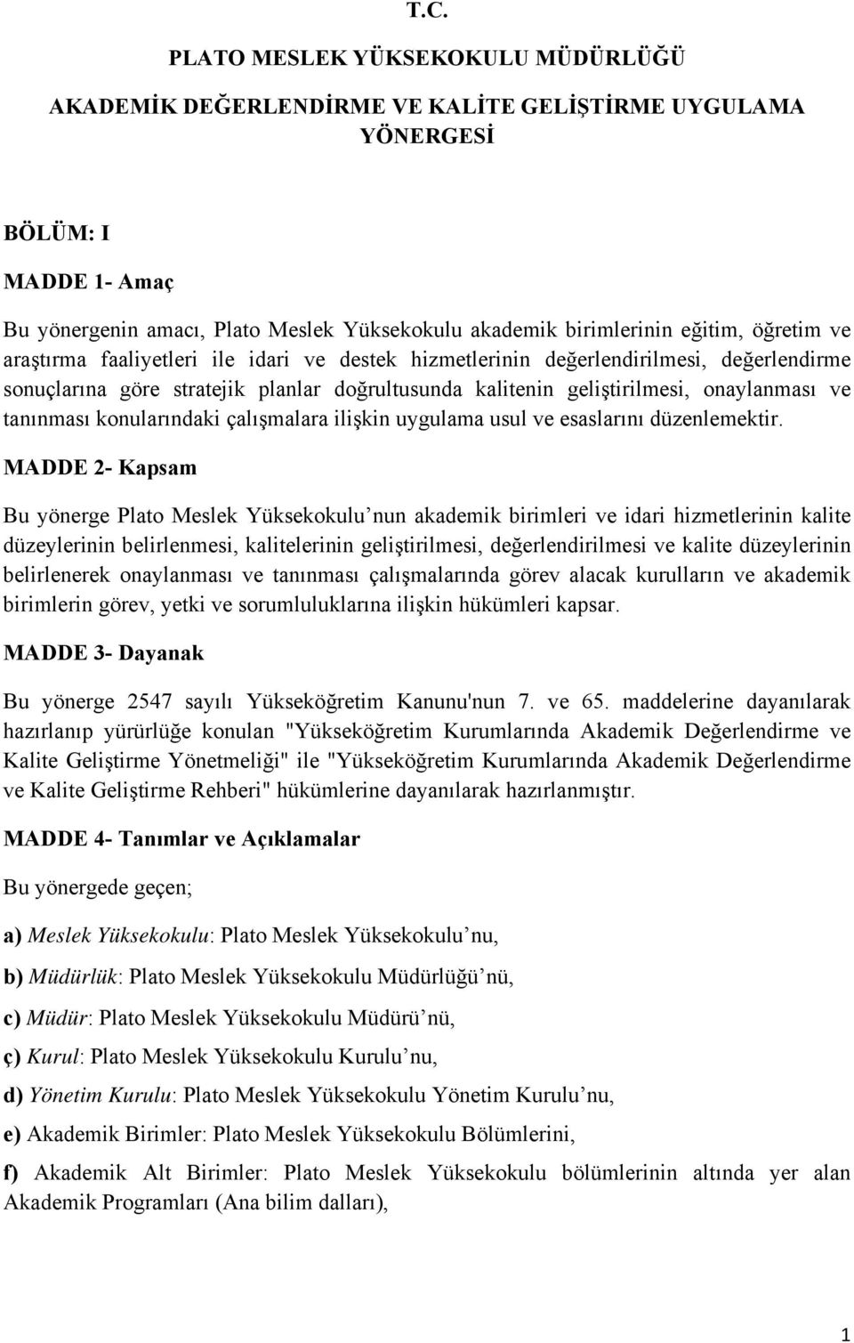 tanınması konularındaki çalışmalara ilişkin uygulama usul ve esaslarını düzenlemektir.