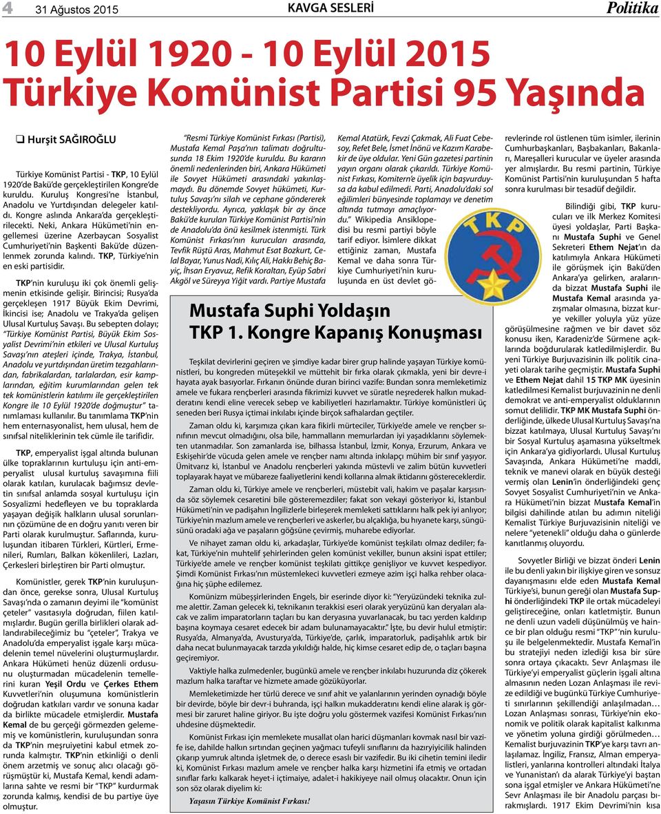 Neki, Ankara Hükümeti nin engellemesi üzerine Azerbaycan Sosyalist Cumhuriyeti nin Başkenti Bakü de düzenlenmek zorunda kalındı. TKP, Türkiye nin en eski partisidir.