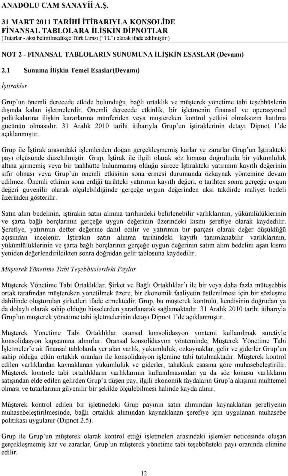 Önemli derecede etkinlik, bir işletmenin finansal ve operasyonel politikalarına ilişkin kararlarına münferiden veya müştereken kontrol yetkisi olmaksızın katılma gücünün olmasıdır.