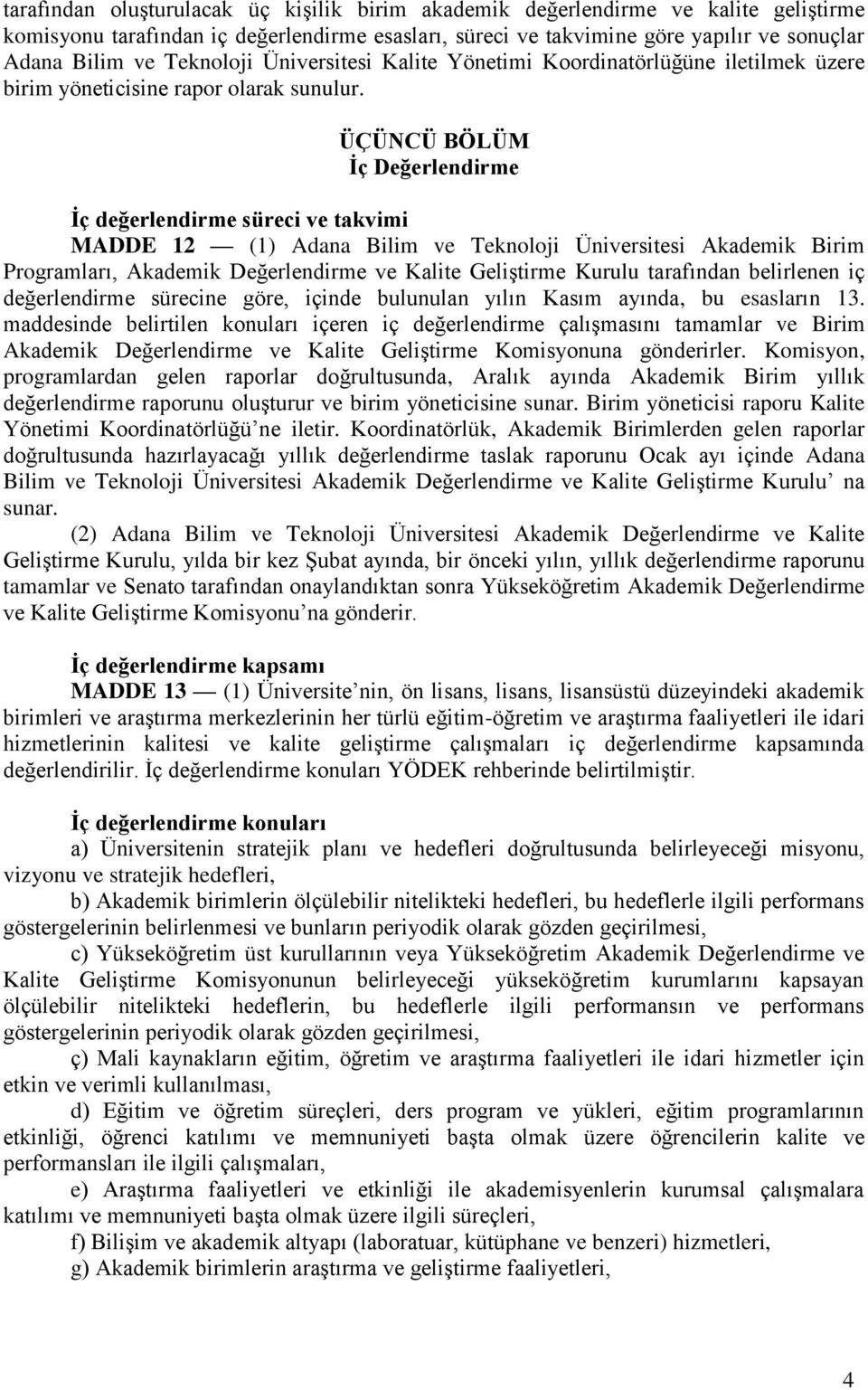 ÜÇÜNCÜ BÖLÜM İç Değerlendirme İç değerlendirme süreci ve takvimi MADDE 12 (1) Adana Bilim ve Teknoloji Üniversitesi Akademik Birim Programları, Akademik Değerlendirme ve Kalite Geliştirme Kurulu