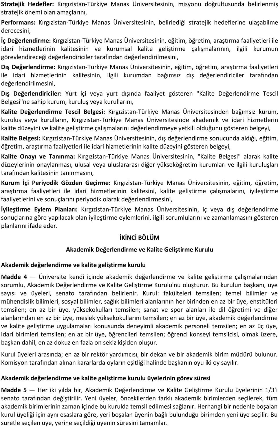 kalite geliştirme çalışmalarının, ilgili kurumun görevlendireceği değerlendiriciler tarafından değerlendirilmesini, Dış Değerlendirme: Kırgızistan Türkiye Manas Üniversitesinin, eğitim, öğretim,