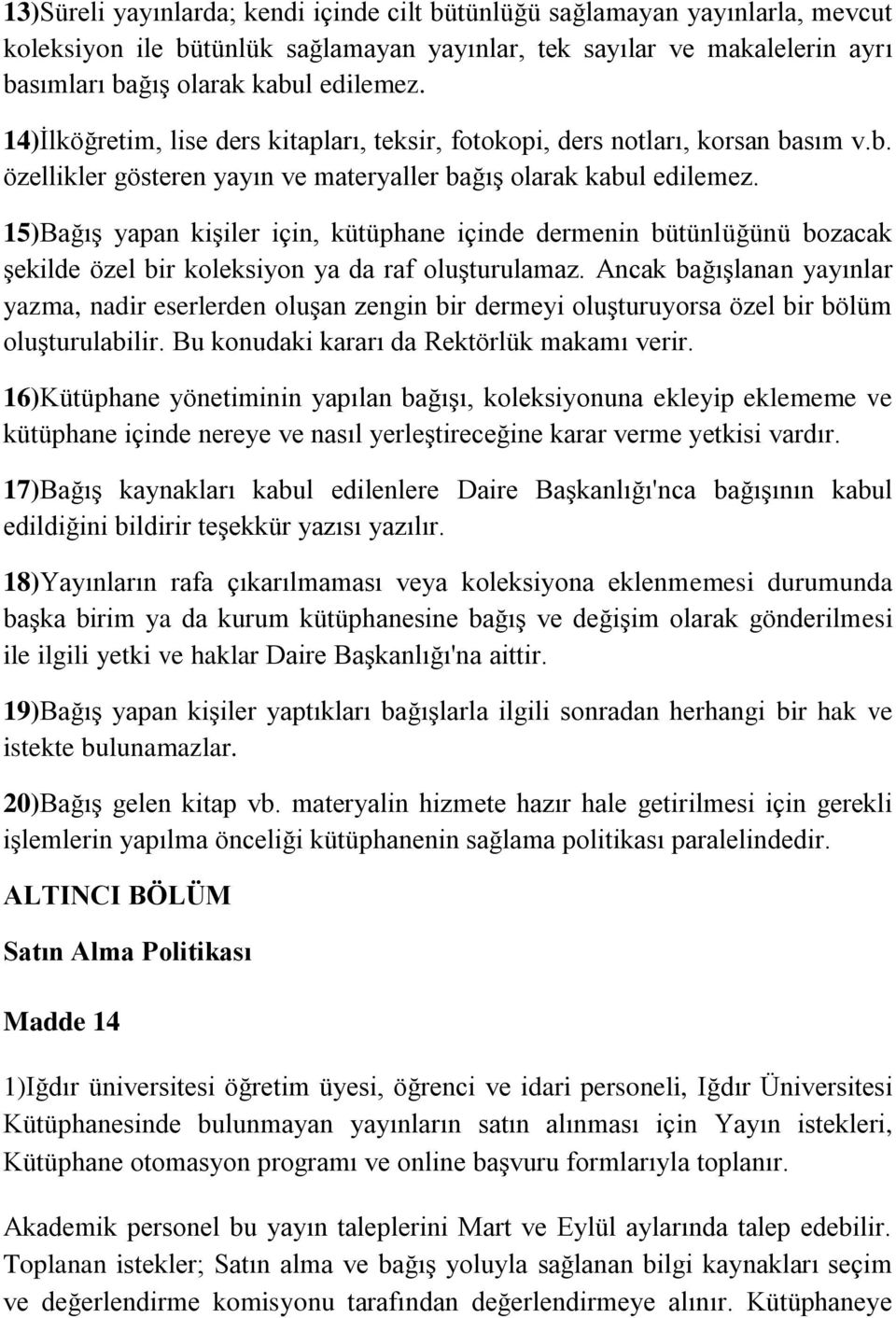 15)Bağış yapan kişiler için, kütüphane içinde dermenin bütünlüğünü bozacak şekilde özel bir koleksiyon ya da raf oluşturulamaz.