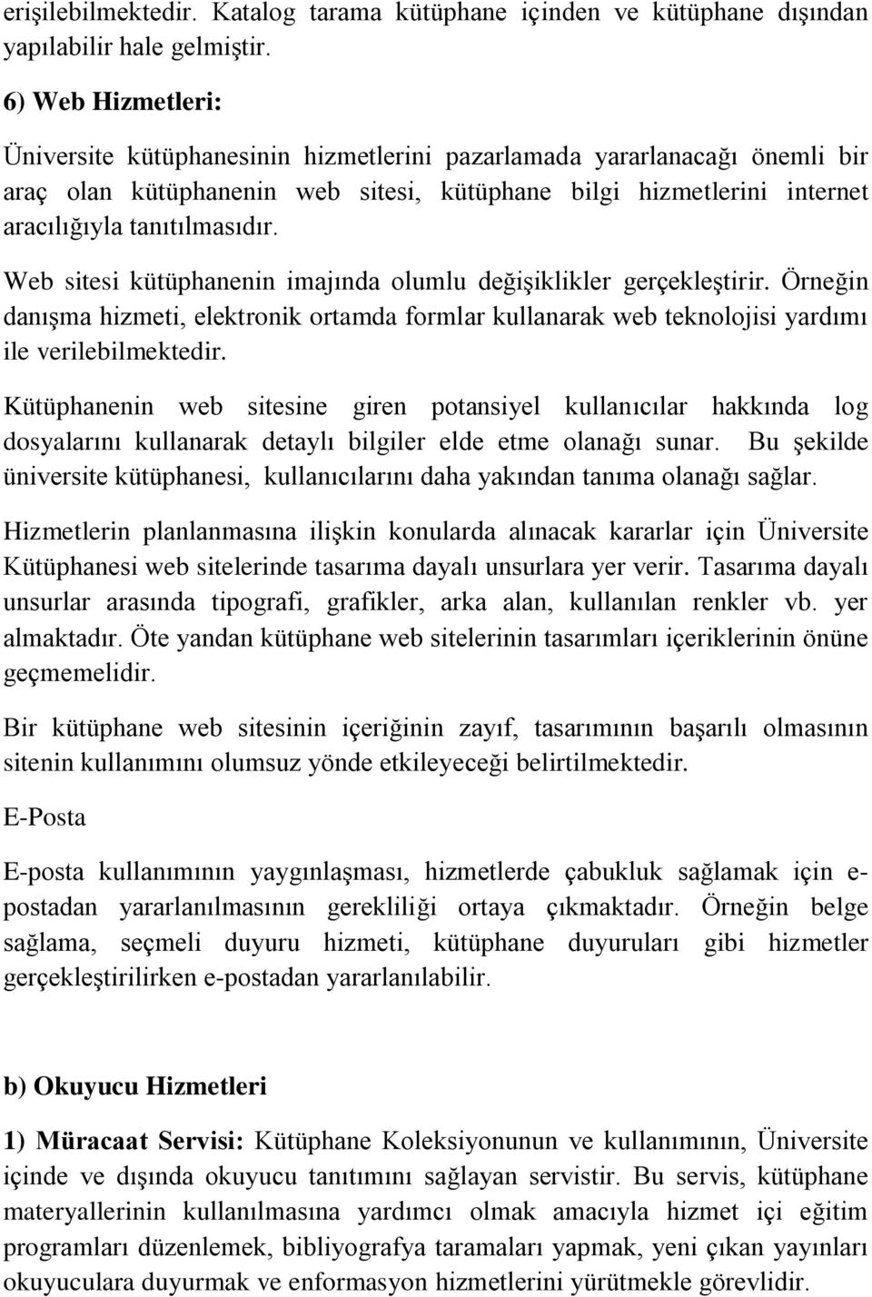 Web sitesi kütüphanenin imajında olumlu değişiklikler gerçekleştirir. Örneğin danışma hizmeti, elektronik ortamda formlar kullanarak web teknolojisi yardımı ile verilebilmektedir.