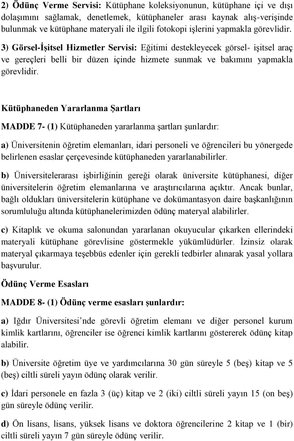 Kütüphaneden Yararlanma Şartları MADDE 7- (1) Kütüphaneden yararlanma şartları şunlardır: a) Üniversitenin öğretim elemanları, idari personeli ve öğrencileri bu yönergede belirlenen esaslar