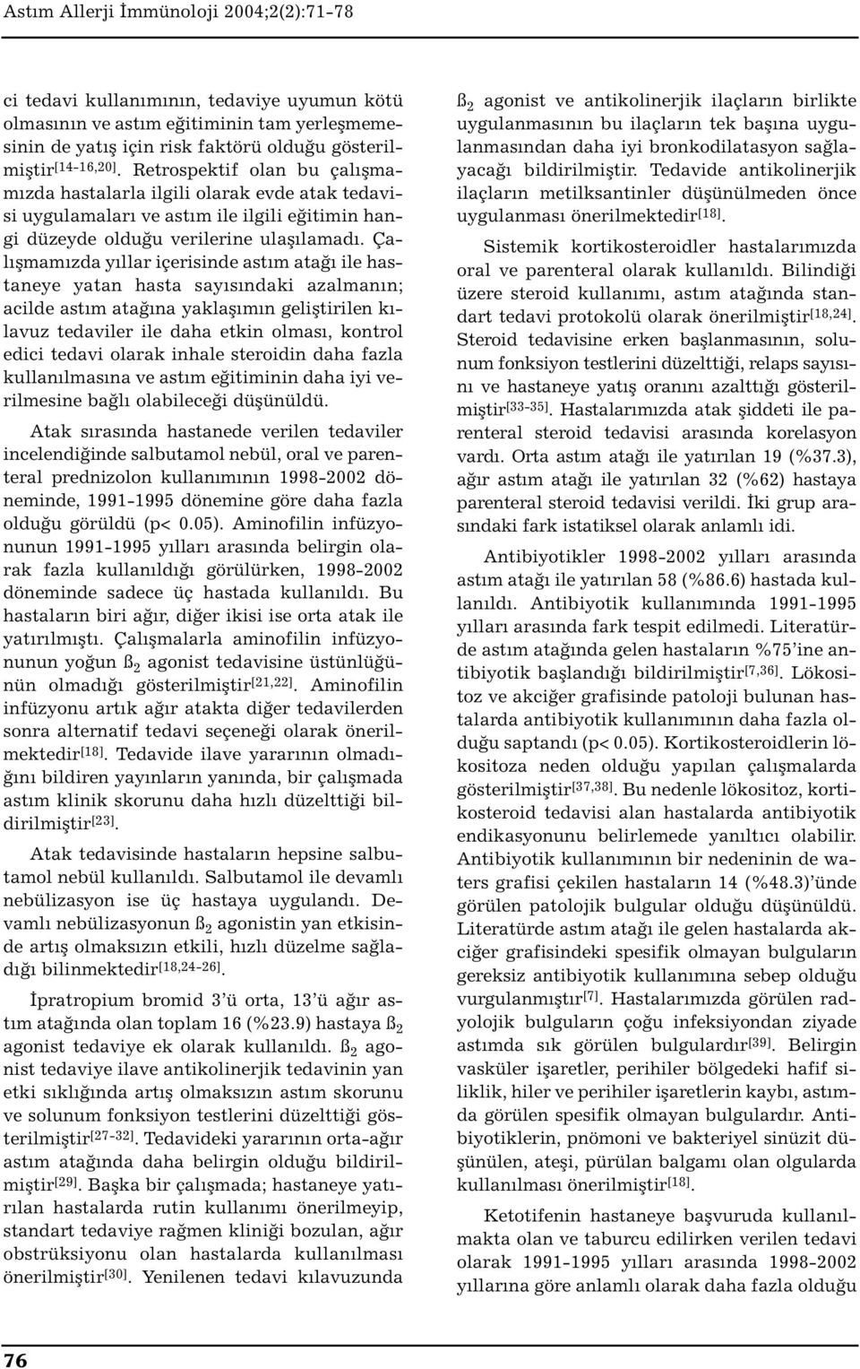 Çalışmamızda yıllar içerisinde astım atağı ile hastaneye yatan hasta sayısındaki azalmanın; acilde astım atağına yaklaşımın geliştirilen kılavuz tedaviler ile daha etkin olması, kontrol edici tedavi