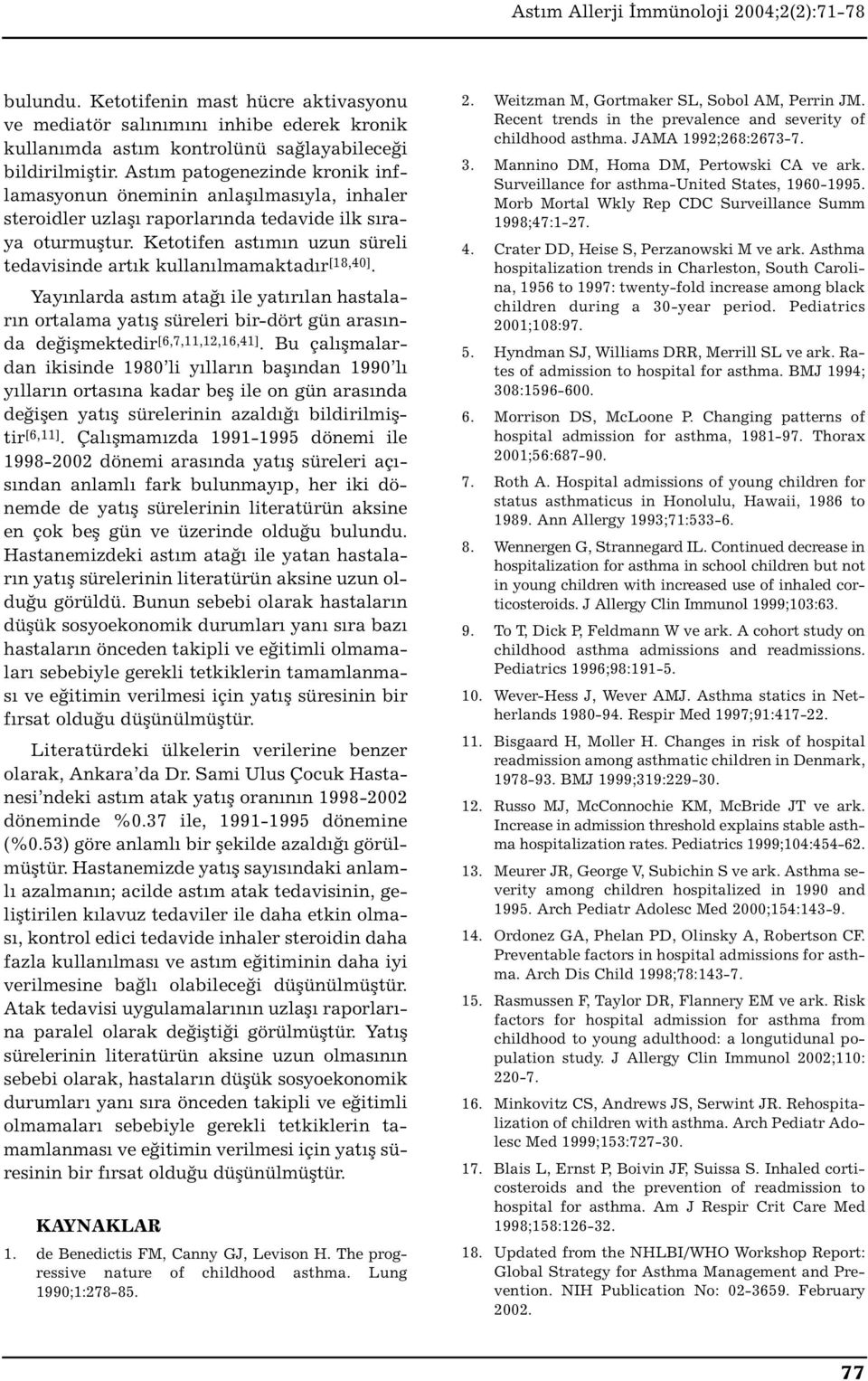 Ketotifen astımın uzun süreli tedavisinde artık kullanılmamaktadır [18,40].