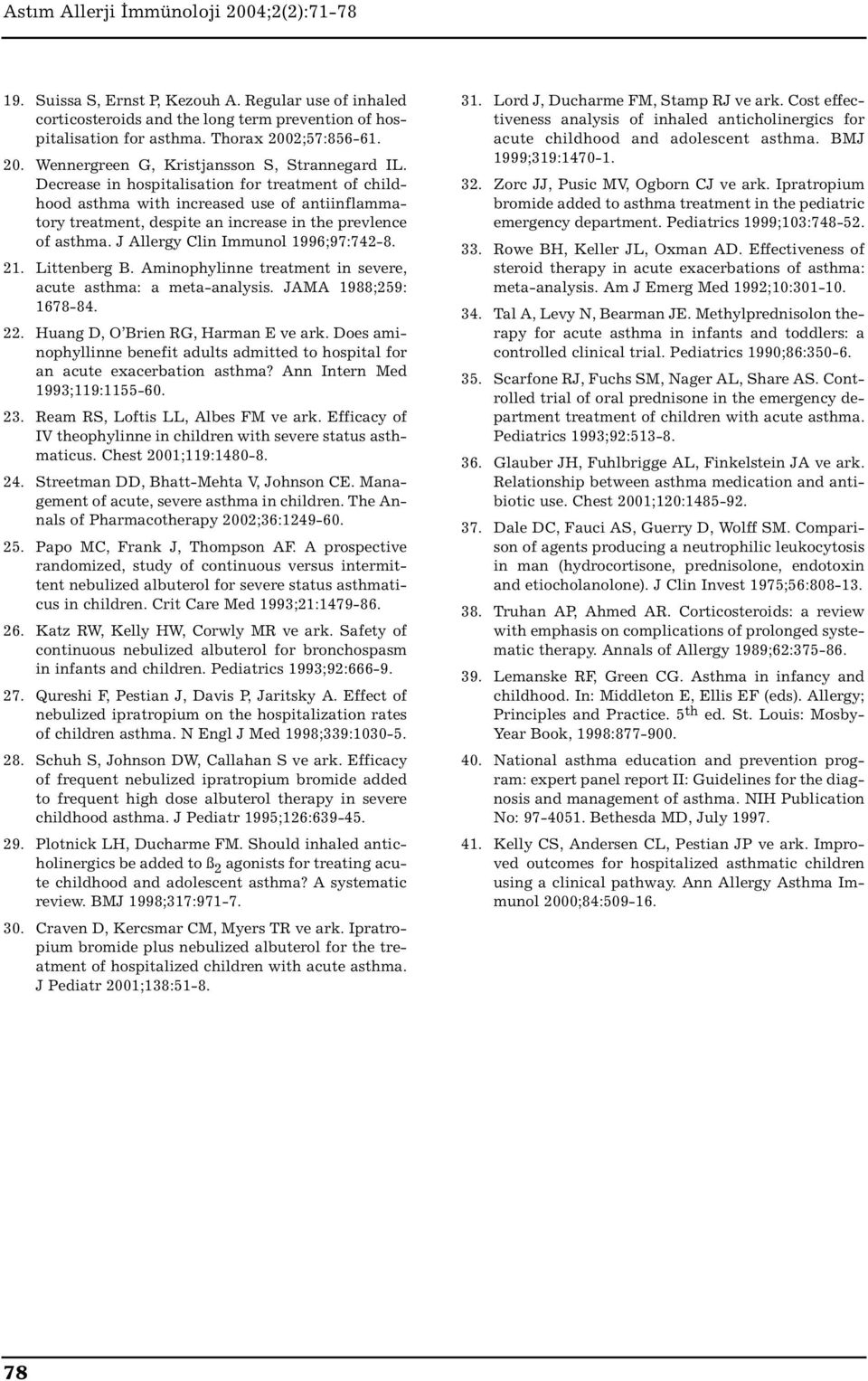 21. Littenberg B. Aminophylinne treatment in severe, acute asthma: a meta-analysis. JAMA 1988;259: 1678-84. 22. Huang D, O Brien RG, Harman E ve ark.