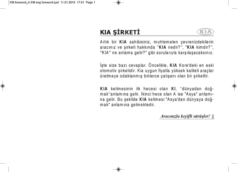 , 'KIA' ne anlama gelir?" gibi sorularıyla karşılaşacaksınız. İşte size bazı cevaplar. Öncelikle, KIA Kore'deki en eski otomotiv şirketidir.