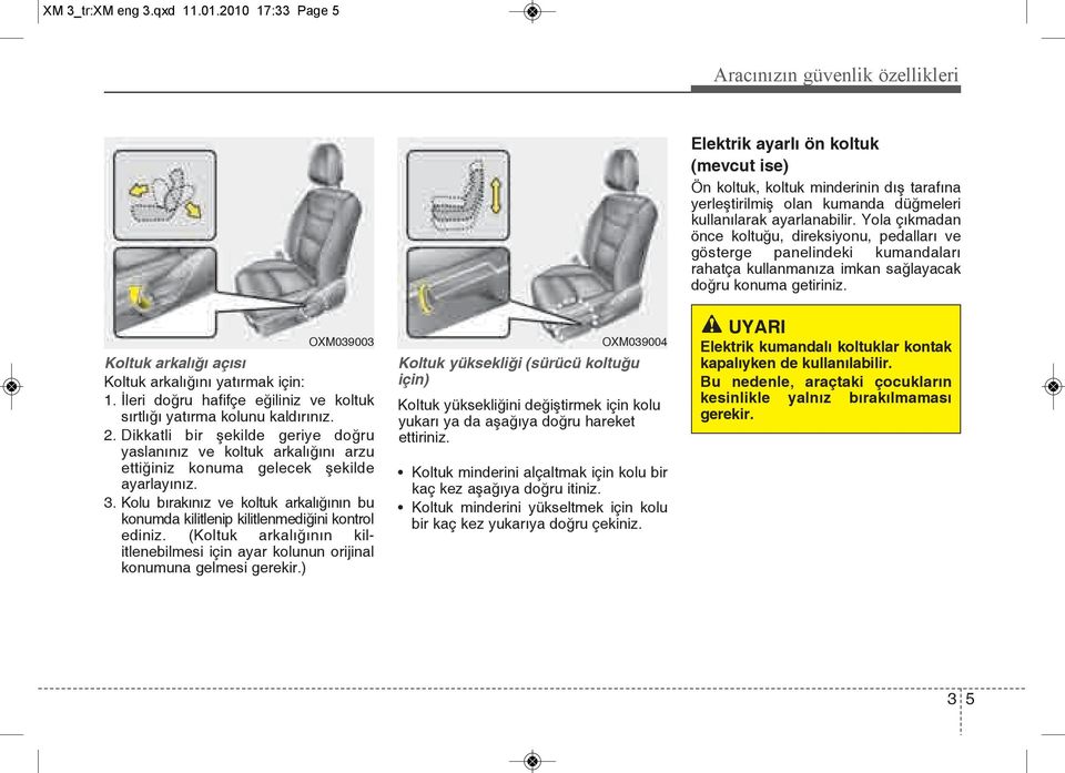 Kolu bırakınız ve koltuk arkalığının bu konumda kilitlenip kilitlenmediğini kontrol ediniz. (Koltuk arkalığının kilitlenebilmesi için ayar kolunun orijinal konumuna gelmesi gerekir.