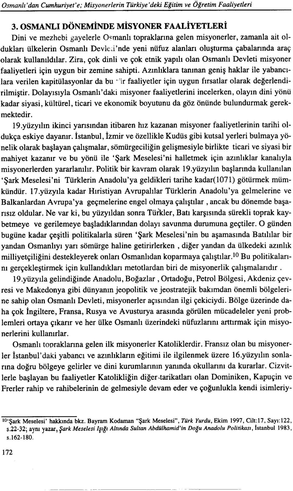 araç olarak kullanıldılar. Zira, çok dinli ve çok etnik yapılı olan Osmanlı Devleti misyoner faaliyetleri için uygun bir zemine sahipti.