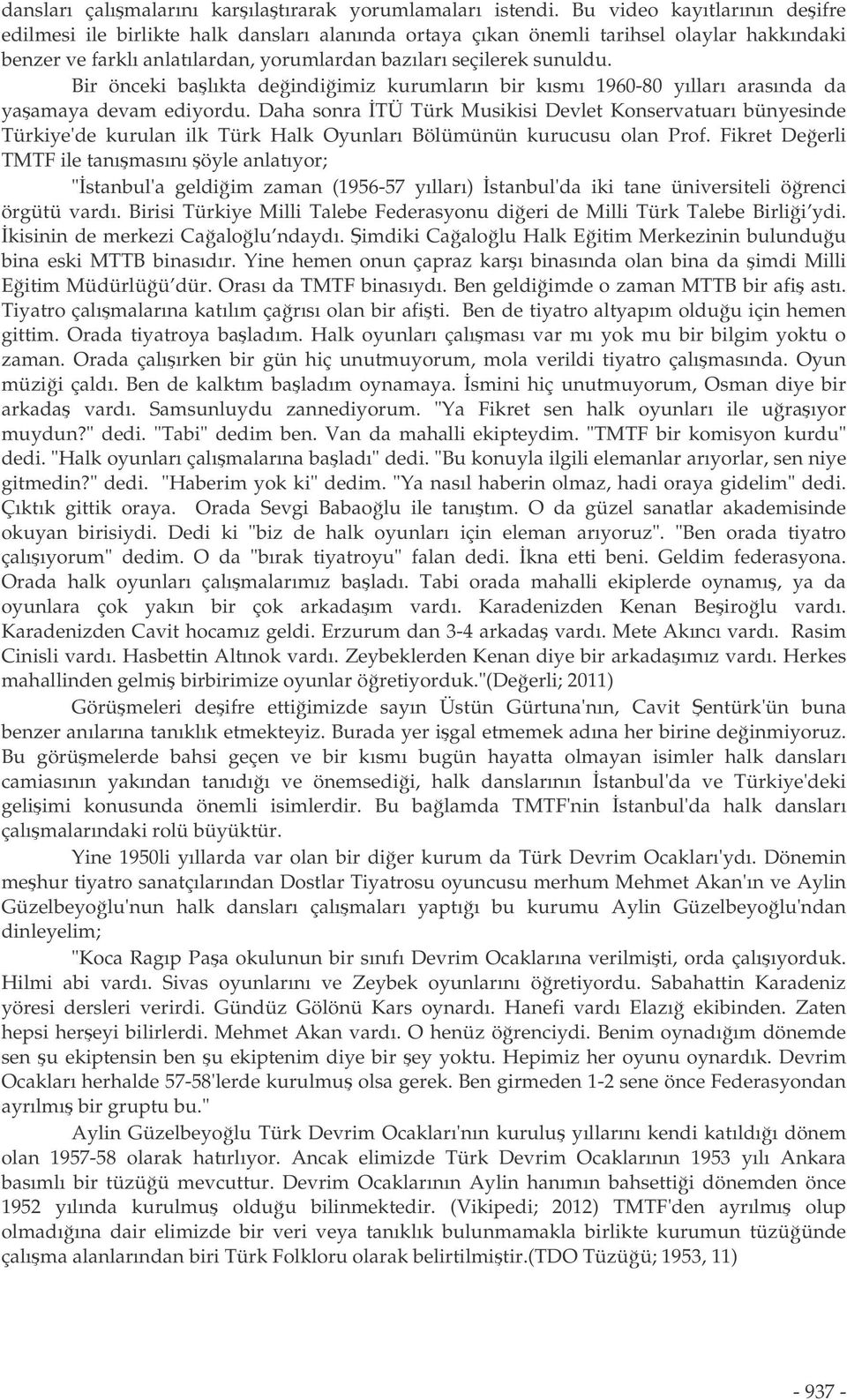 Bir önceki balıkta deindiimiz kurumların bir kısmı 1960-80 yılları arasında da yaamaya devam ediyordu.