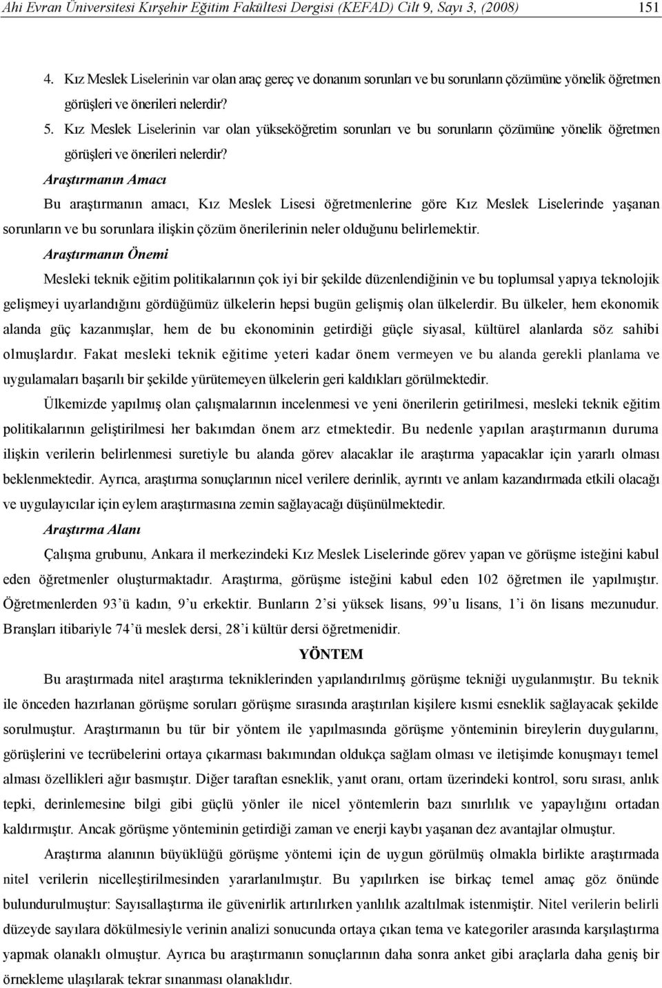 Kız Meslek Liselerinin var olan yükseköğretim sorunları ve bu sorunların çözümüne yönelik öğretmen görüşleri ve önerileri nelerdir?