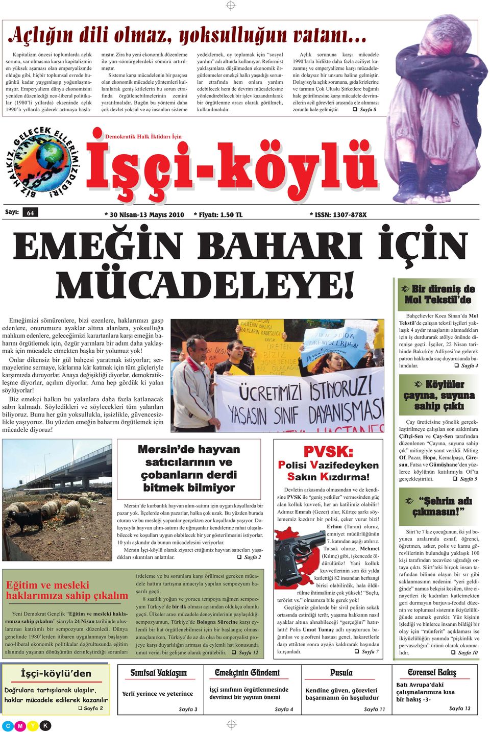 Emperyalizm dünya ekonomisini yeniden düzenlediği neo-liberal politikalar (1980 li yıllarda) ekseninde açlık 1990 lı yıllarda giderek artmaya başlamıştır.