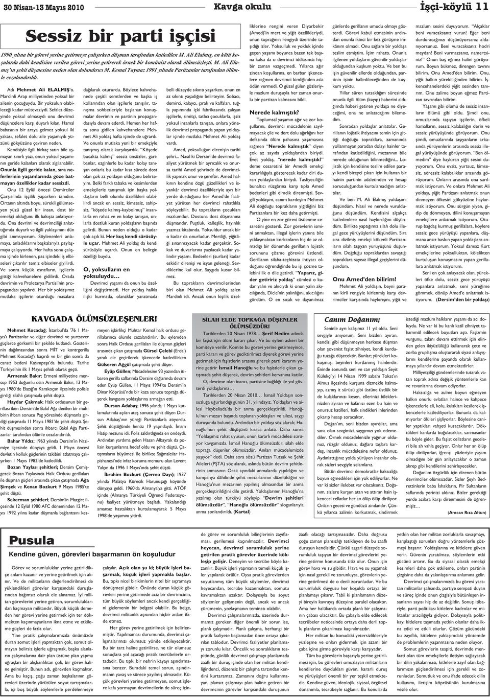 Kemal Taymaz 1991 y l nda Partizanlar taraf ndan ölümle cezaland r ld. Ad Mehmet Ali ELALMIfi t. Mardinli Arap milliyetinden yoksul bir ailenin çocu uydu. Bir yoksulun olabilece i kadar mütevaziydi.