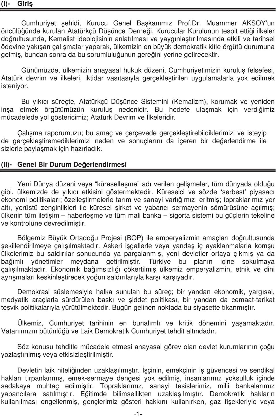 ödevine yak an çal malar yaparak, ülkemizin en büyük demokratik kitle örgütü durumuna gelmi, bundan sonra da bu sorumlulu unun gere ini yerine getirecektir.