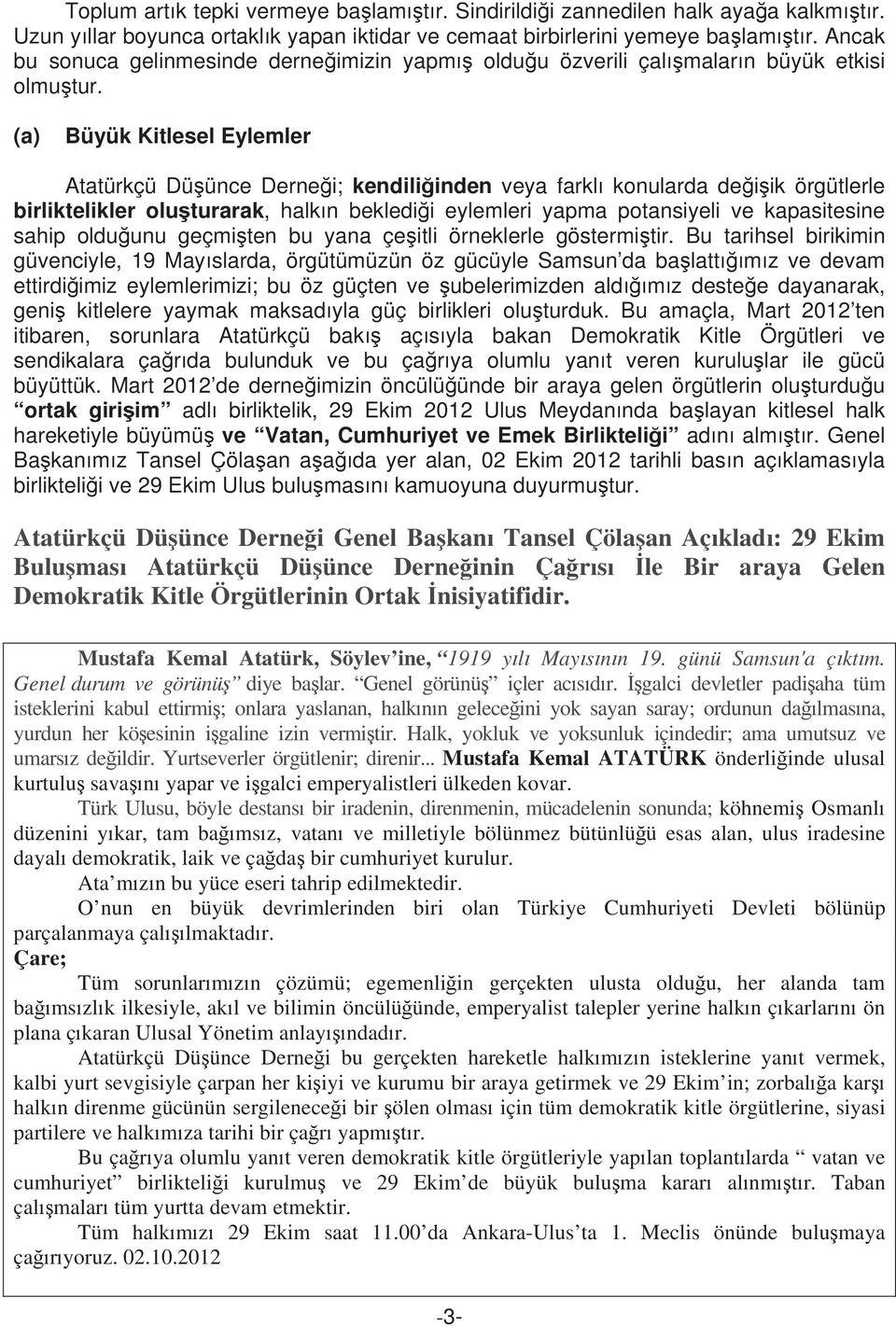 (a) Büyük Kitlesel Eylemler Atatürkçü Dü ünce Derne i; kendili inden veya farkl konularda de i ik örgütlerle birliktelikler olu turarak, halk n bekledi i eylemleri yapma potansiyeli ve kapasitesine