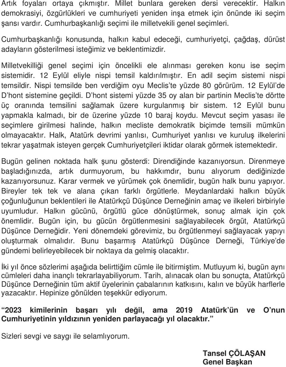 Milletvekilli i genel seçimi için öncelikli ele al nmas gereken konu ise seçim sistemidir. 12 Eylül eliyle nispi temsil kald r lm t r. En adil seçim sistemi nispi temsildir.