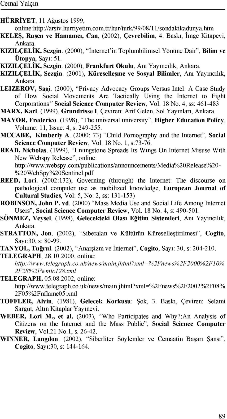 LEIZEROV, Sagi. (2000), Privacy Advocacy Groups Versus Intel: A Case Study of How Social Movements Are Tactically Using the Internet to Fight Corporations Social Science Computer Review, Vol. 18 No.