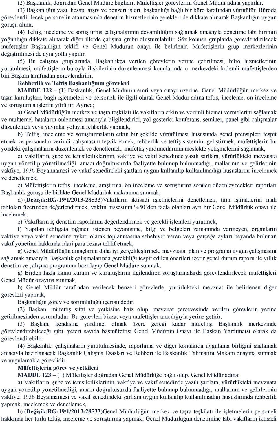 (4) Teftiş, inceleme ve soruşturma çalışmalarının devamlılığını sağlamak amacıyla denetime tabi birimin yoğunluğu dikkate alınarak diğer illerde çalışma grubu oluşturulabilir.