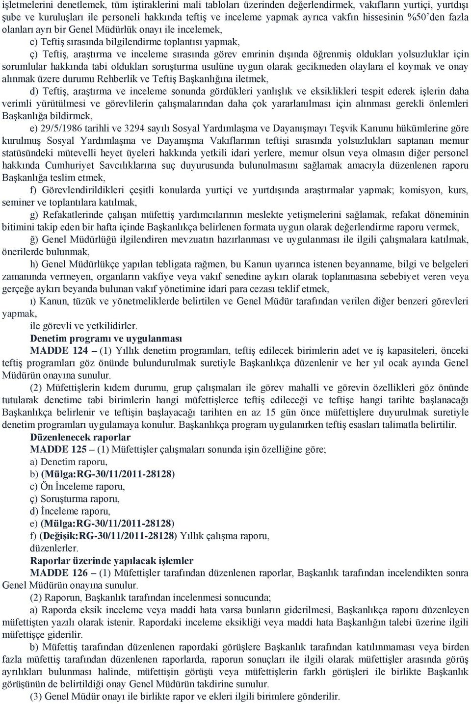 öğrenmiş oldukları yolsuzluklar için sorumlular hakkında tabi oldukları soruşturma usulüne uygun olarak gecikmeden olaylara el koymak ve onay alınmak üzere durumu Rehberlik ve Teftiş Başkanlığına