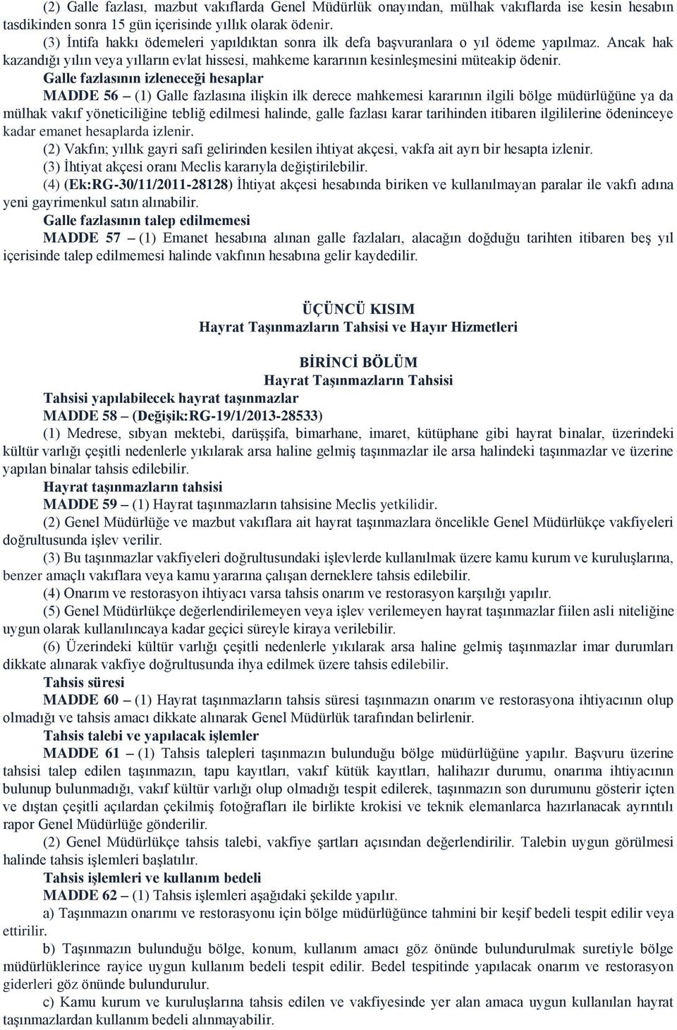 Galle fazlasının izleneceği hesaplar MADDE 56 (1) Galle fazlasına ilişkin ilk derece mahkemesi kararının ilgili bölge müdürlüğüne ya da mülhak vakıf yöneticiliğine tebliğ edilmesi halinde, galle