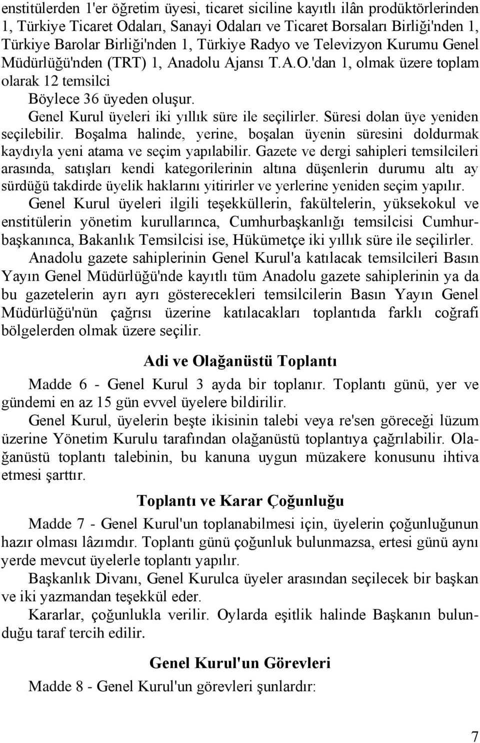 Genel Kurul üyeleri iki yıllık süre ile seçilirler. Süresi dolan üye yeniden seçilebilir. Boşalma halinde, yerine, boşalan üyenin süresini doldurmak kaydıyla yeni atama ve seçim yapılabilir.