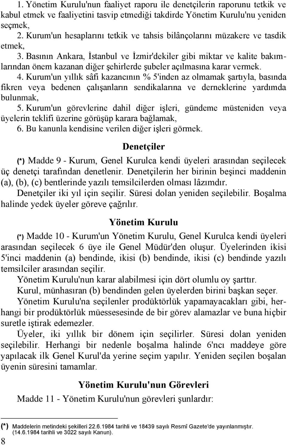 Basının Ankara, İstanbul ve İzmir'dekiler gibi miktar ve kalite bakımlarından önem kazanan diğer şehirlerde şubeler açılmasına karar vermek. 4.