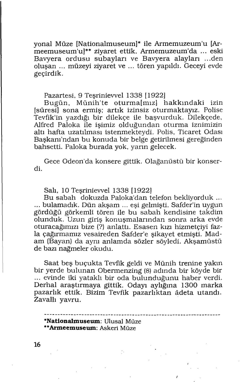 Polise Tevfik'in yazdığı bir dilekçe ile başvurduk. Dilekçede, Alfred Paloka ile işimiz olduğundan oturma iznimizin altı hafta uzatılması istenmekteydi.