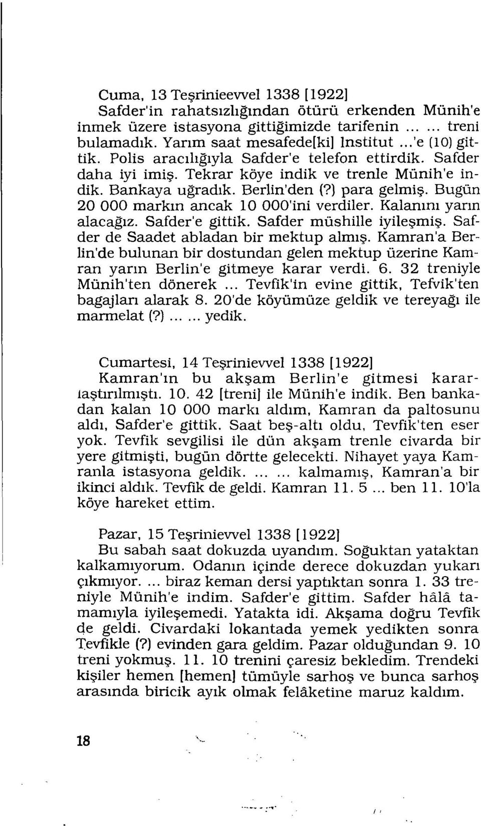 Bugün 20 000 markın ancak 10 000'ini verdiler. Kalanını yarın alacağız. Safder'e gittik. Safder müshille iyileşmiş. Saf der de Saadet abladan bir mektup almış.