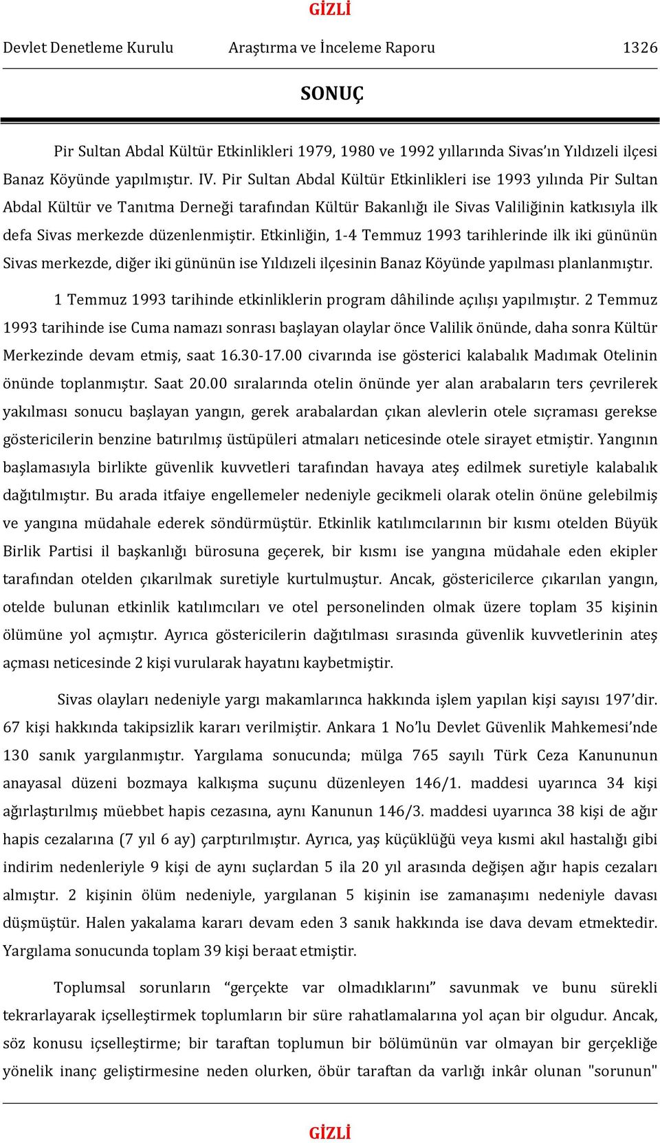 Etkinliğin, 1-4 Temmuz 1993 tarihlerinde ilk iki gününün Sivas merkezde, diğer iki gününün ise Yıldızeli ilçesinin Banaz Köyünde yapılması planlanmıştır.